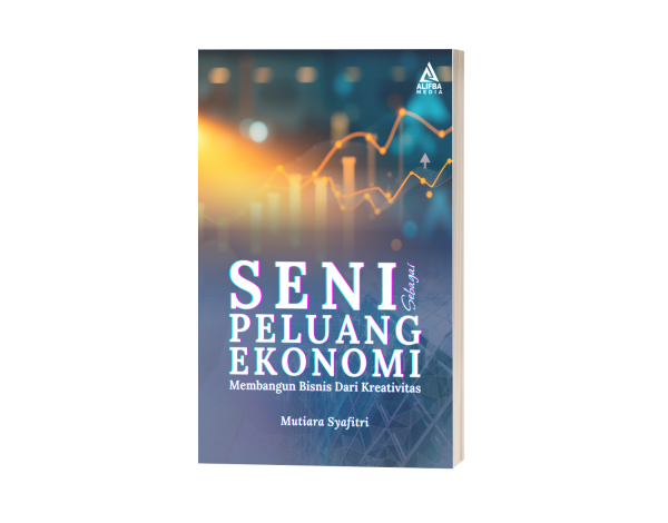 Seni Sebagai Peluang Ekonomi: Membangun Bisnis dari Kreativitas