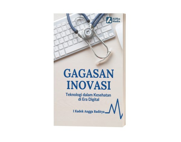 Gagasan Inovasi: Teknologi dalam Kesehatan di Era Digital