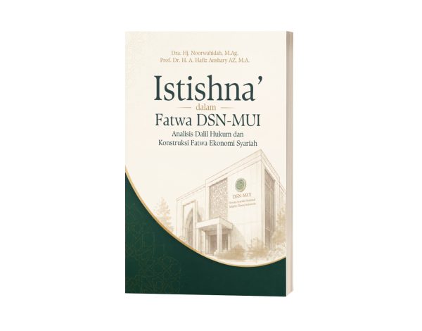 Istishna’ dalam Fatwa DSN-MUI: Analisis Dalil Hukum dan Konstruksi Fatwa Ekonomi Syariah