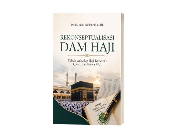 Rekonseptualisasi Dam Haji: Telaah terhadap Haji Tamattu’, Qiran, dan Fatwa MUI